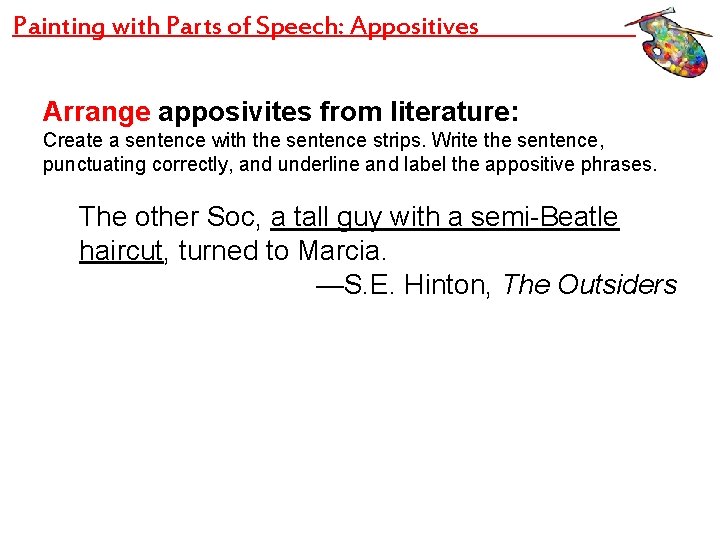 Painting with Parts of Speech: Appositives Arrange apposivites from literature: Create a sentence with