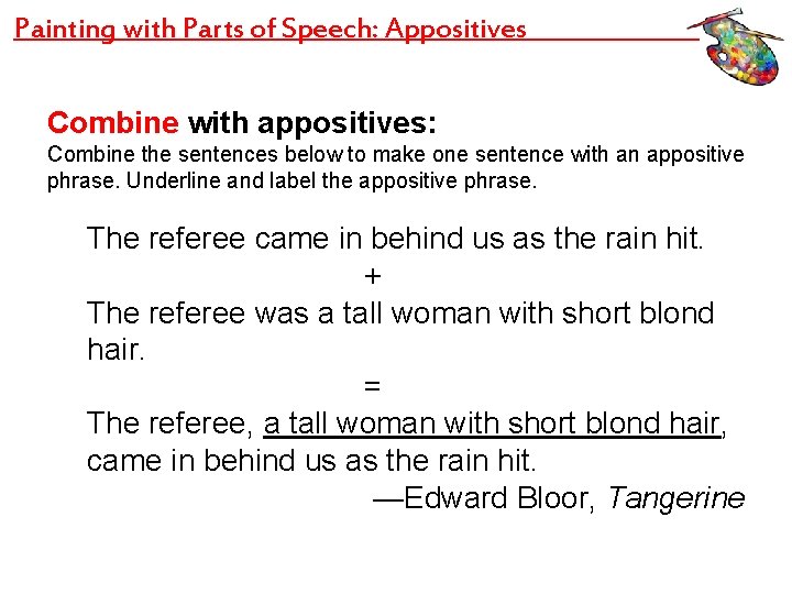 Painting with Parts of Speech: Appositives Combine with appositives: Combine the sentences below to