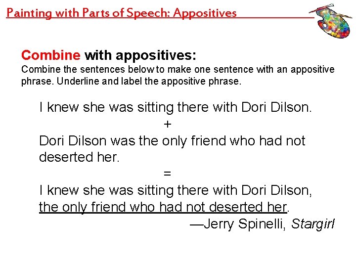 Painting with Parts of Speech: Appositives Combine with appositives: Combine the sentences below to