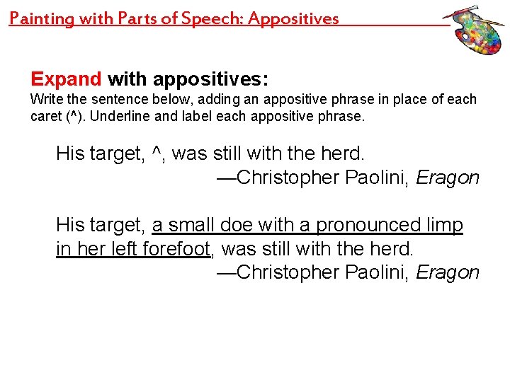 Painting with Parts of Speech: Appositives Expand with appositives: Write the sentence below, adding