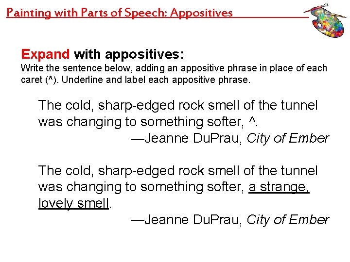 Painting with Parts of Speech: Appositives Expand with appositives: Write the sentence below, adding