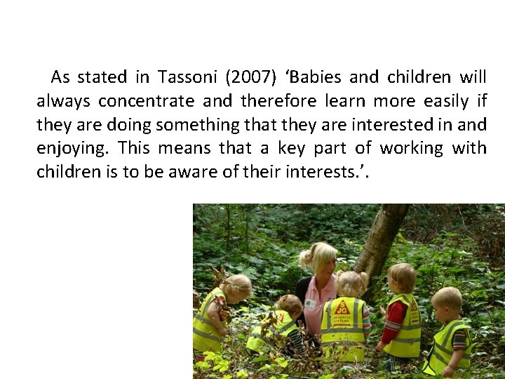  As stated in Tassoni (2007) ‘Babies and children will always concentrate and therefore