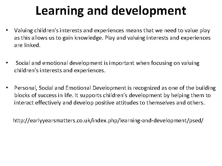 Learning and development • Valuing children’s interests and experiences means that we need to