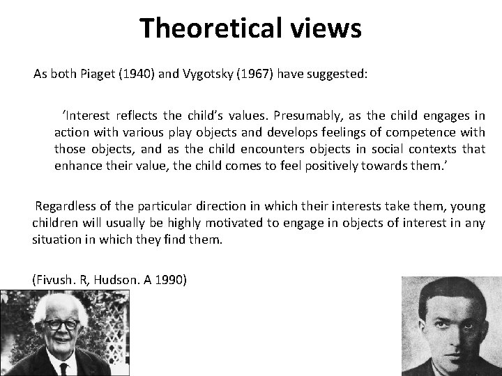 Theoretical views As both Piaget (1940) and Vygotsky (1967) have suggested: ‘Interest reflects the