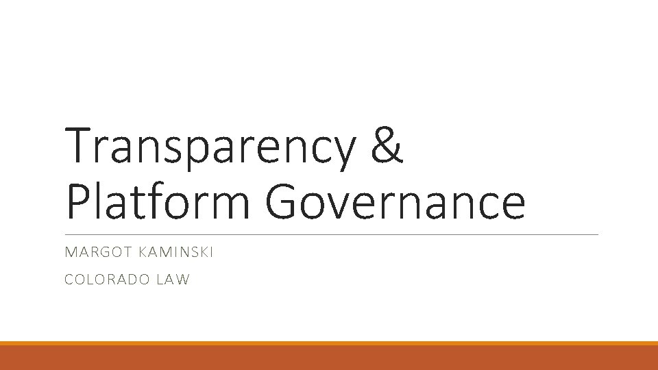 Transparency & Platform Governance MARGOT KAMINSKI COLORADO LAW Transparency & Platform Governance MARGOT KAMINSKI COLORADO LAW
