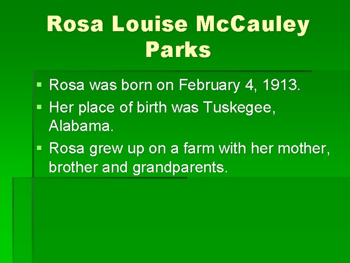 Rosa Louise Mc. Cauley Parks § Rosa was born on February 4, 1913. §