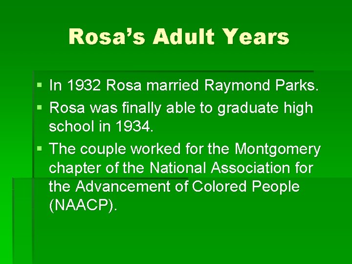 Rosa’s Adult Years § In 1932 Rosa married Raymond Parks. § Rosa was finally