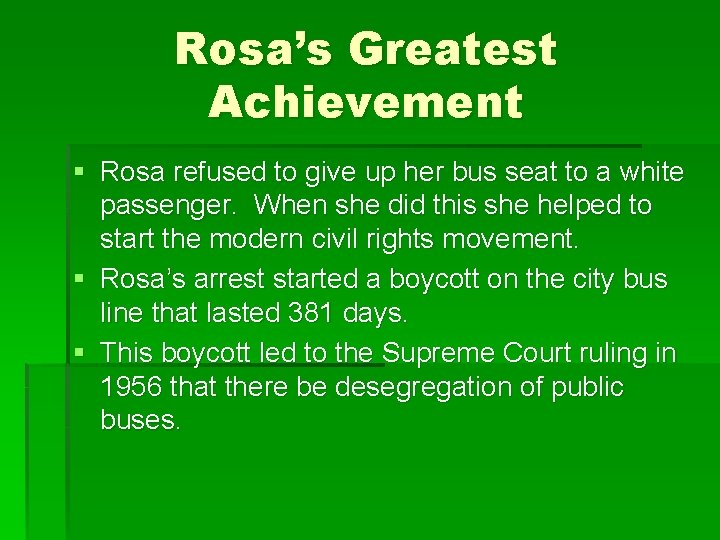 Rosa’s Greatest Achievement § Rosa refused to give up her bus seat to a