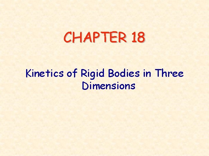 CHAPTER 18 Kinetics of Rigid Bodies in Three Dimensions 
