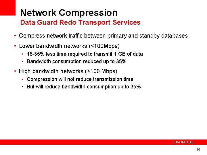 Network Compression Data Guard Redo Transport Services • Compress network traffic between primary and