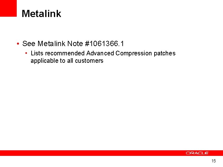 Metalink • See Metalink Note #1061366. 1 • Lists recommended Advanced Compression patches applicable