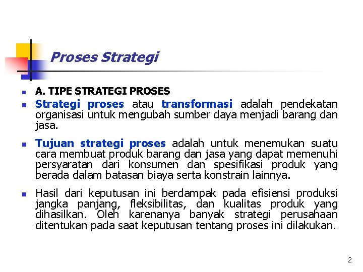 Proses Strategi n n A. TIPE STRATEGI PROSES Strategi proses atau transformasi adalah pendekatan