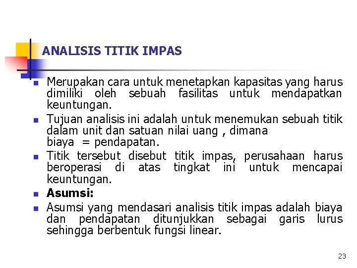 ANALISIS TITIK IMPAS n n n Merupakan cara untuk menetapkan kapasitas yang harus dimiliki