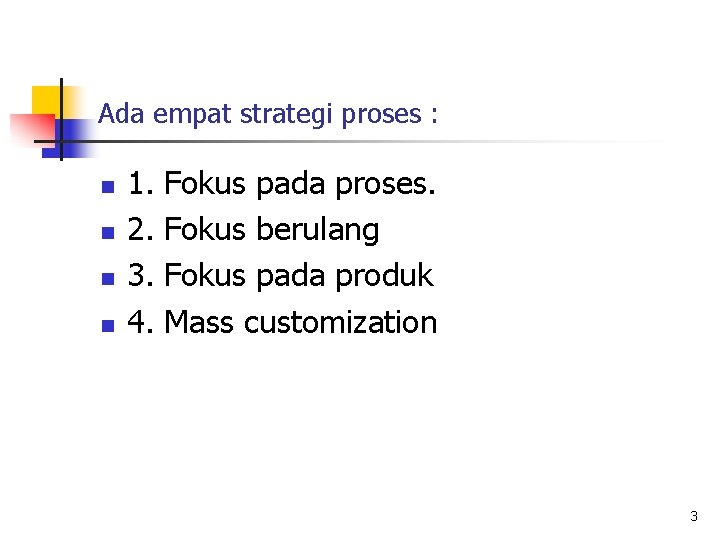 Ada empat strategi proses : n n 1. 2. 3. 4. Fokus pada proses.