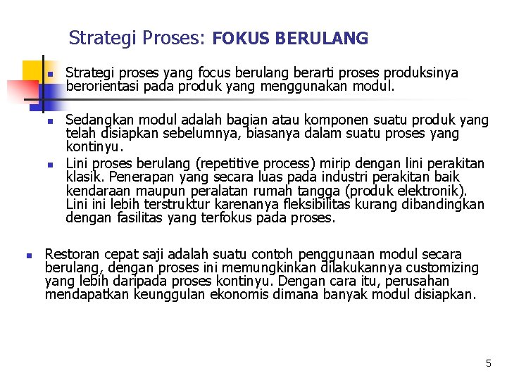 Strategi Proses: FOKUS BERULANG n n Strategi proses yang focus berulang berarti proses produksinya