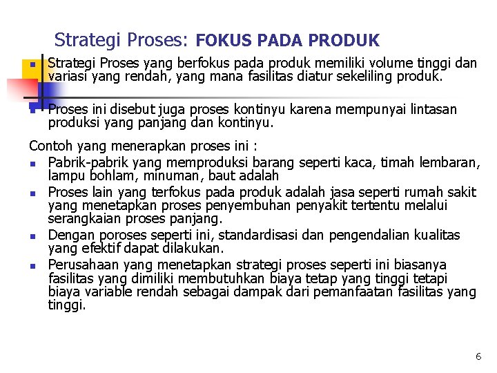 Strategi Proses: FOKUS PADA PRODUK n Strategi Proses yang berfokus pada produk memiliki volume