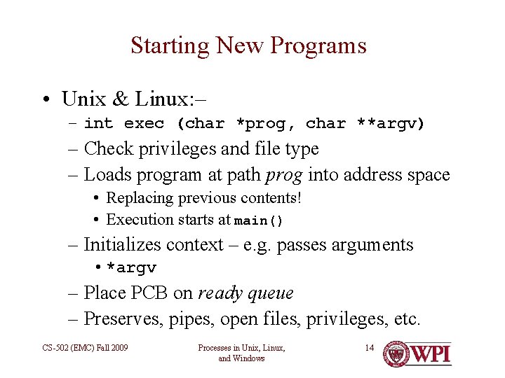 Starting New Programs • Unix & Linux: – – int exec (char *prog, char