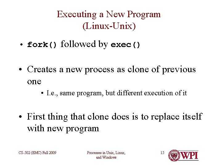 Executing a New Program (Linux-Unix) • fork() followed by exec() • Creates a new
