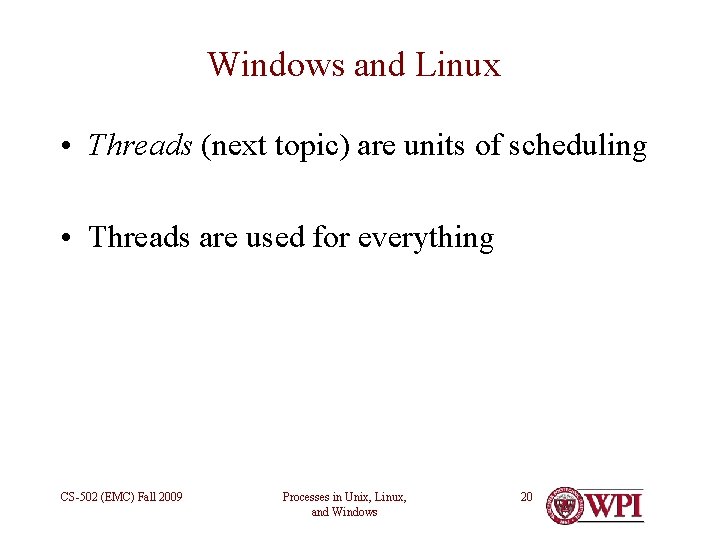 Windows and Linux • Threads (next topic) are units of scheduling • Threads are