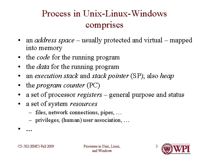 Process in Unix-Linux-Windows comprises • an address space – usually protected and virtual –