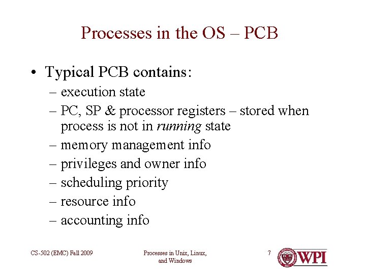 Processes in the OS – PCB • Typical PCB contains: – execution state –