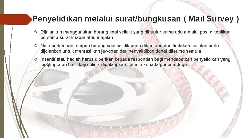 Penyelidikan melalui surat/bungkusan ( Mail Survey ) Dijalankan menggunakan borang soal selidik yang dihantar