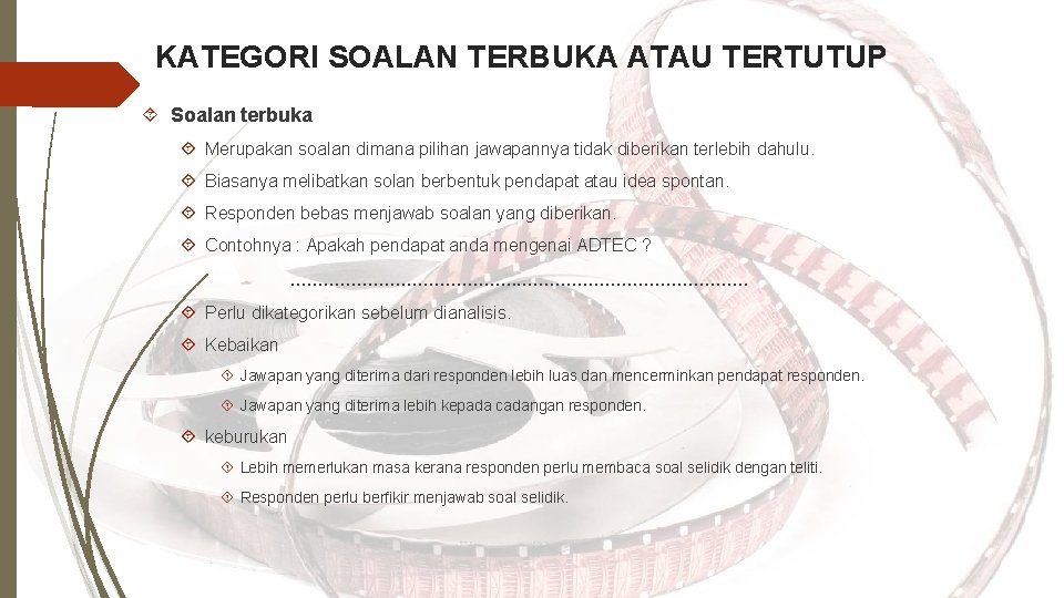 KATEGORI SOALAN TERBUKA ATAU TERTUTUP Soalan terbuka Merupakan soalan dimana pilihan jawapannya tidak diberikan