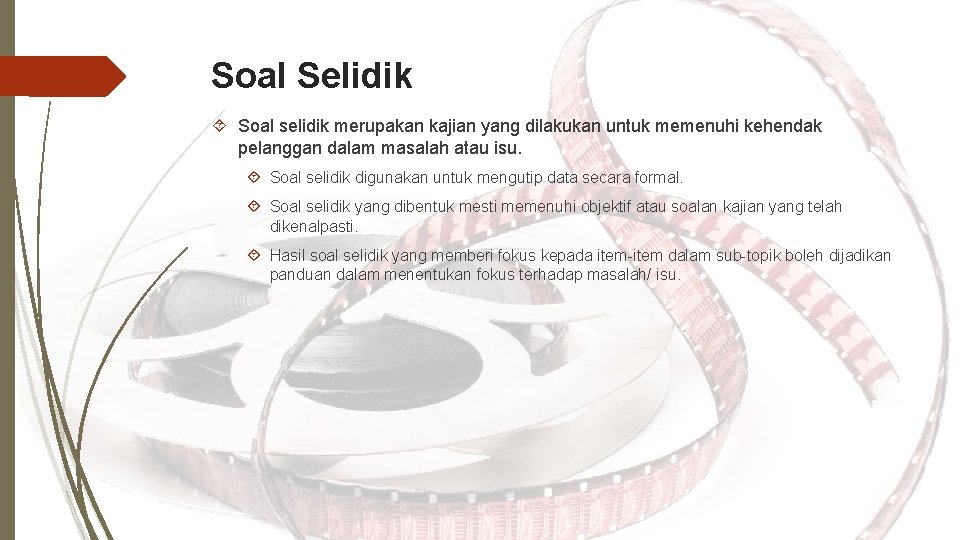 Soal Selidik Soal selidik merupakan kajian yang dilakukan untuk memenuhi kehendak pelanggan dalam masalah