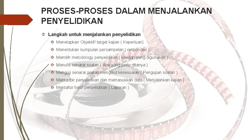 PROSES-PROSES DALAM MENJALANKAN PENYELIDIKAN Langkah untuk menjalankan penyelidikan Menetapkan Objektif/ target kajian ( Keperluan)