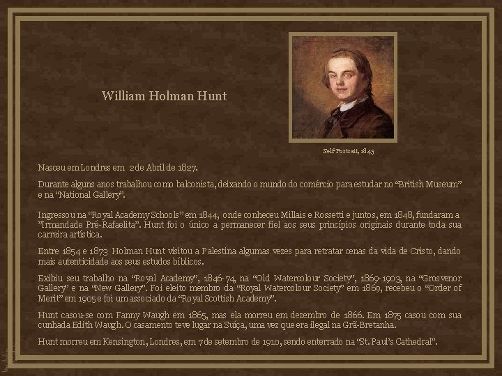 William Holman Hunt Self-Portrait, 1845 Nasceu em Londres em 2 de Abril de 1827.