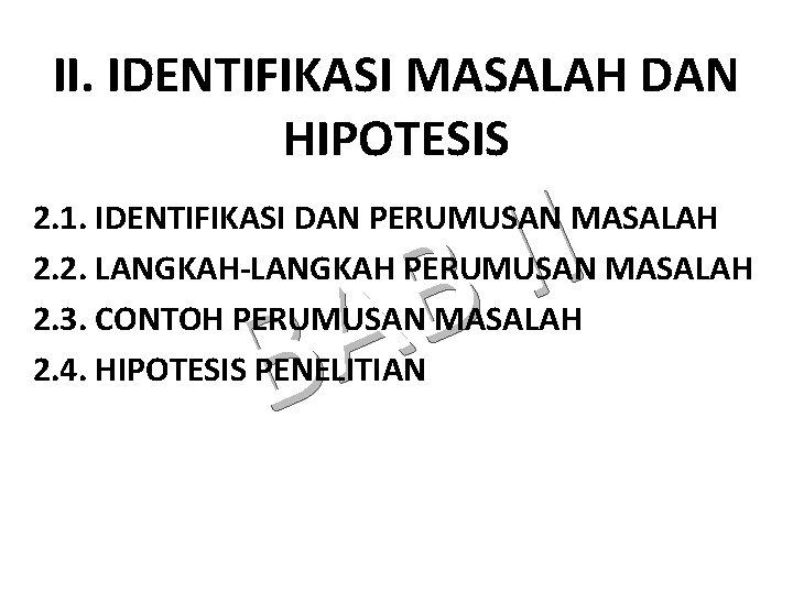 II. IDENTIFIKASI MASALAH DAN HIPOTESIS I I B A B 2. 1. IDENTIFIKASI DAN