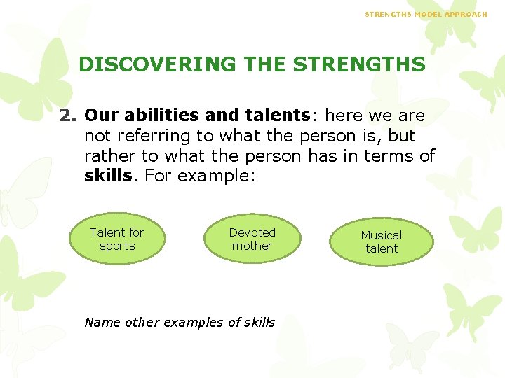 STRENGTHS MODEL APPROACH DISCOVERING THE STRENGTHS 2. Our abilities and talents: here we are