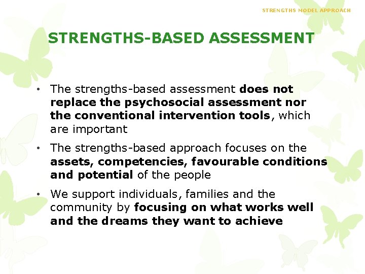 STRENGTHS MODEL APPROACH STRENGTHS-BASED ASSESSMENT • The strengths-based assessment does not replace the psychosocial