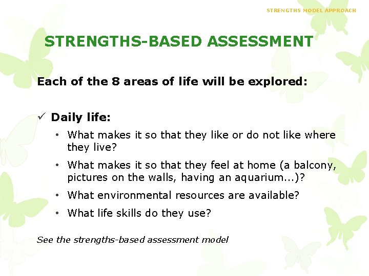STRENGTHS MODEL APPROACH STRENGTHS-BASED ASSESSMENT Each of the 8 areas of life will be
