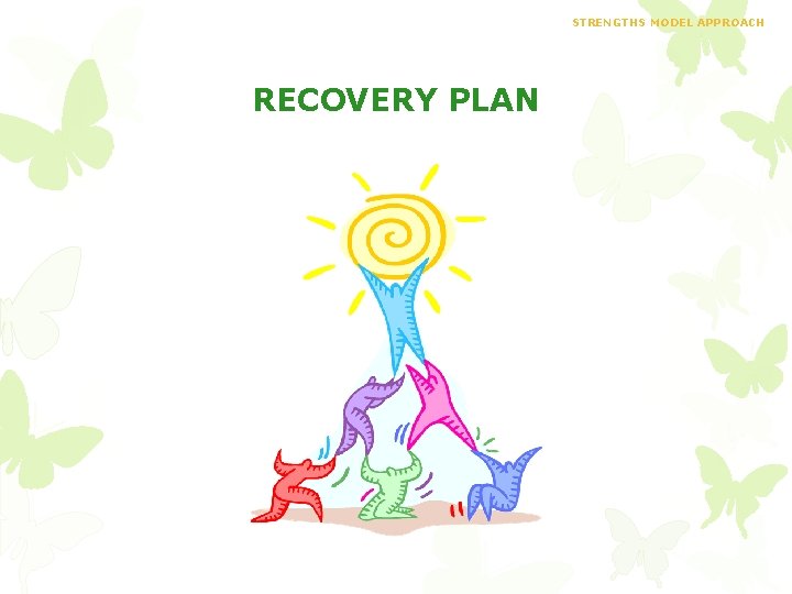 STRENGTHS MODEL APPROACH RECOVERY PLAN 