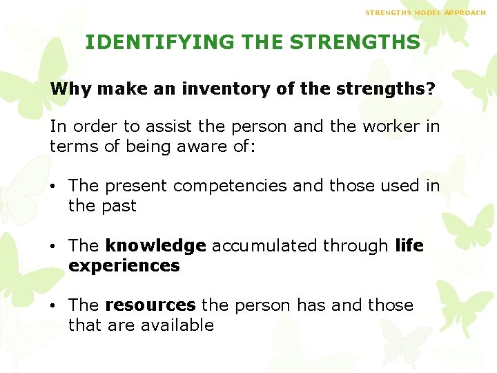 STRENGTHS MODEL APPROACH IDENTIFYING THE STRENGTHS Why make an inventory of the strengths? In