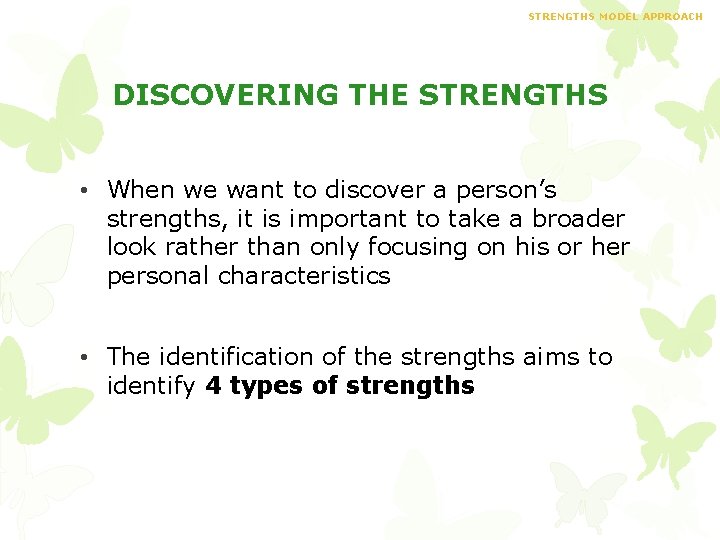STRENGTHS MODEL APPROACH DISCOVERING THE STRENGTHS • When we want to discover a person’s