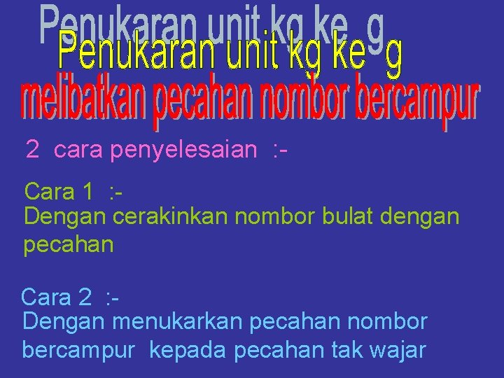 2 cara penyelesaian : Cara 1 : Dengan cerakinkan nombor bulat dengan pecahan Cara