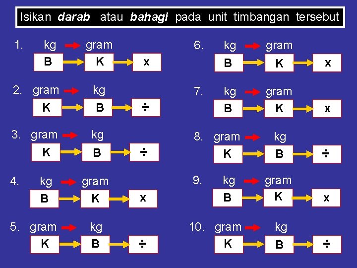 Isikan darab atau bahagi pada unit timbangan tersebut 1. kg B gram K 2.