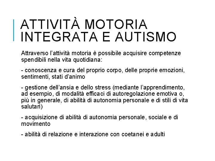 ATTIVITÀ MOTORIA INTEGRATA E AUTISMO Attraverso l’attività motoria è possibile acquisire competenze spendibili nella