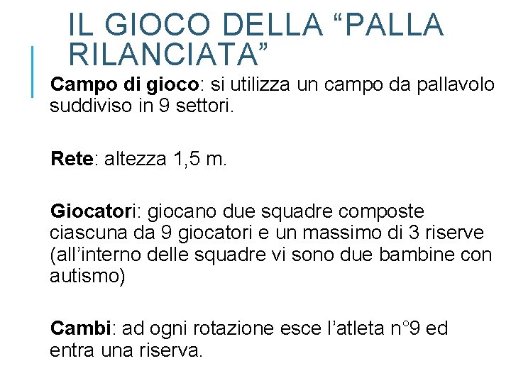 IL GIOCO DELLA “PALLA RILANCIATA” Campo di gioco: si utilizza un campo da pallavolo