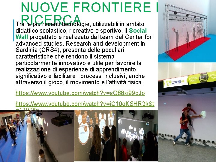 NUOVE FRONTIERE DI RICERCA Tra le più recenti tecnologie, utilizzabili in ambito didattico scolastico,