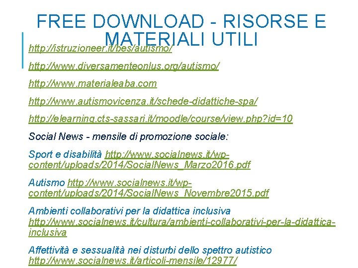 FREE DOWNLOAD - RISORSE E MATERIALI UTILI http: //istruzioneer. it/bes/autismo/ http: //www. diversamenteonlus. org/autismo/