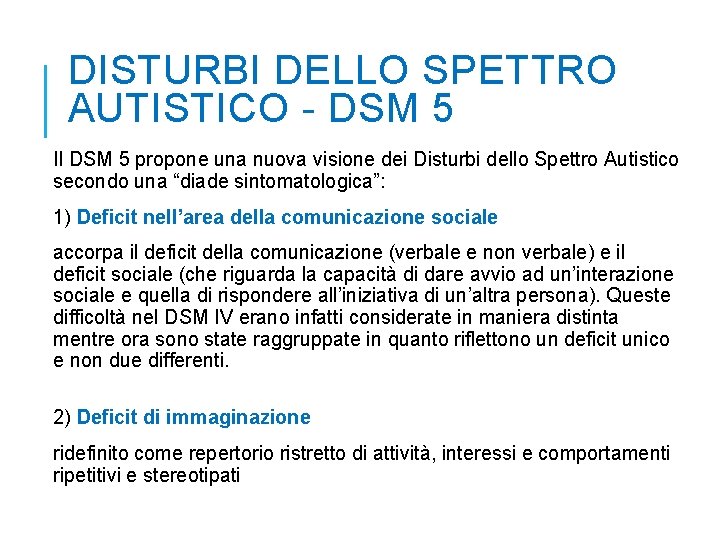 DISTURBI DELLO SPETTRO AUTISTICO - DSM 5 Il DSM 5 propone una nuova visione