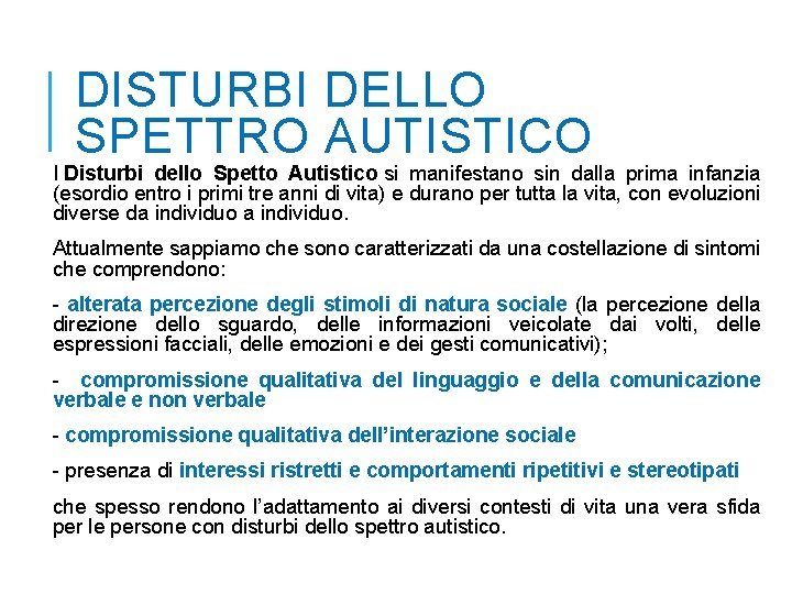 DISTURBI DELLO SPETTRO AUTISTICO I Disturbi dello Spetto Autistico si manifestano sin dalla prima