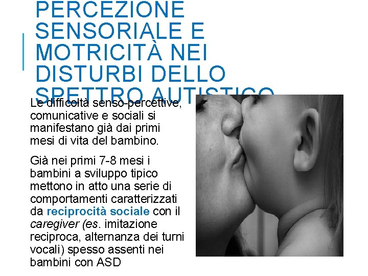PERCEZIONE SENSORIALE E MOTRICITÀ NEI DISTURBI DELLO SPETTRO AUTISTICO Le difficoltà senso-percettive, comunicative e