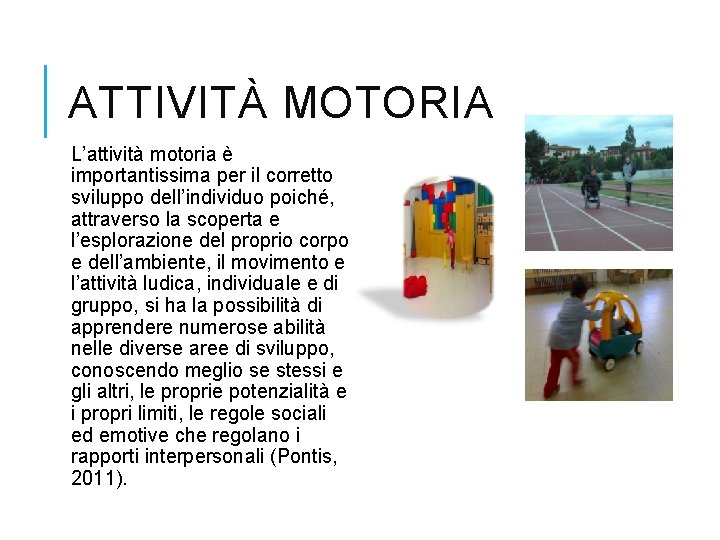 ATTIVITÀ MOTORIA L’attività motoria è importantissima per il corretto sviluppo dell’individuo poiché, attraverso la