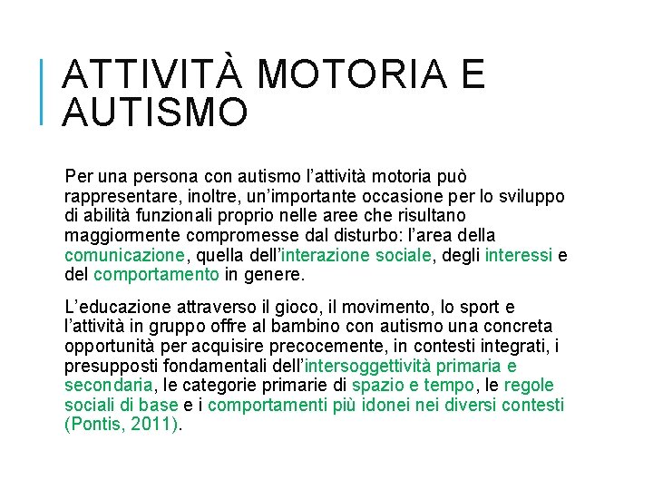 ATTIVITÀ MOTORIA E AUTISMO Per una persona con autismo l’attività motoria può rappresentare, inoltre,