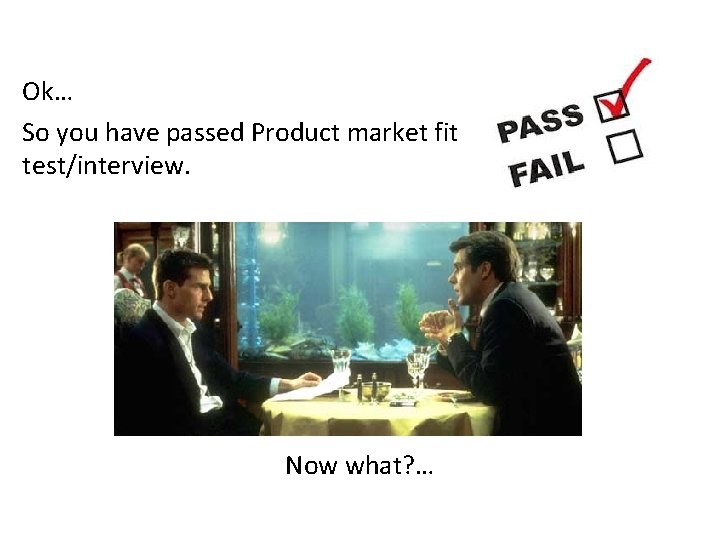 Ok… So you have passed Product market fit test/interview. Now what? … 