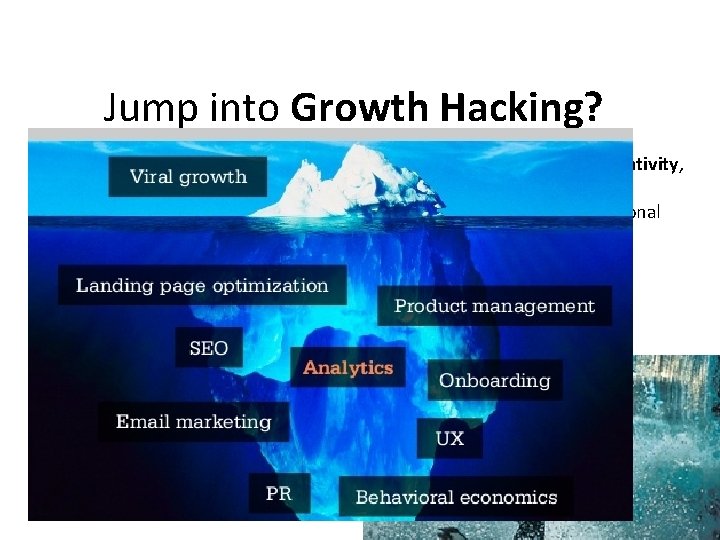 Jump into Growth Hacking? Growth hacking is a set of tactics adopted by startups